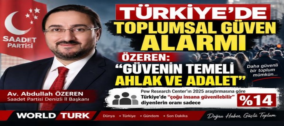 Saadet Partisi Denizli İl Başkanı Özeren: Toplumsal güven yeniden güçlendirilmeli