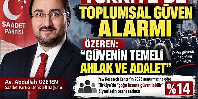 Saadet Partisi Denizli İl Başkanı Özeren: Toplumsal güven yeniden güçlendirilmeli